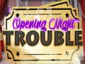 Gra Opening Night Trouble