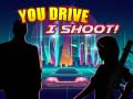Gra You Drive I Shoot