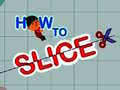 Gra How to slice