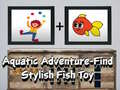 Gra Aquatic Adventure Find Stylish Fish Toy