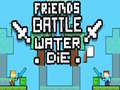 Gra Friends Battle Water Die