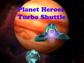 Gra Planet Heroes Turbo Shuttle   
