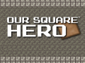 Gra Our Square Hero