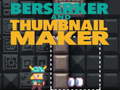 Gra Berserker and Thumbnail Maker
