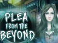 Gra  Plea From The Beyond