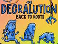 Gra Degralution buck to roots