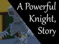Gra A Powerful Knight, Story