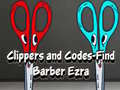 Gra Clippers and Codes-Find Barber Ezra