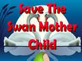 Gra Save The Swan Mother Child