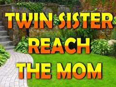 Gra Twin Sister Reach The Mom